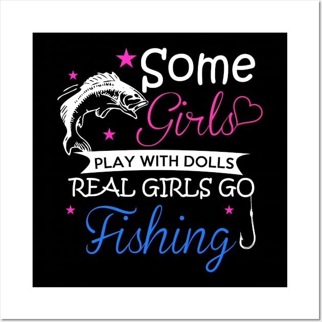 Some Girls Play With Dolls Real Girls Go Love Fishing - Fish Wall Art by fromherotozero